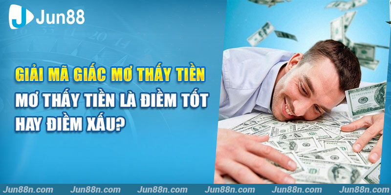 Giải mã giấc mơ thấy tiền – mơ thấy tiền là điềm tốt hay điềm xấu?