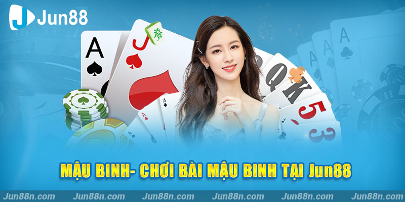 Mậu binh- Chơi bài Mậu Binh tại Jun88
