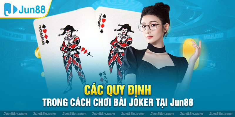 Các quy định trong cách chơi bài Joker tại Jun88
